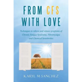 From CFS with Love: Techniques to relieve and release symptoms of Chronic Fatigue Syndrome, Fibromyalgia and Chemical Sensitivities