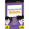 Building Your Own Robots: Design and Build Your First Robot!