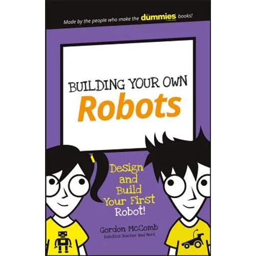 Building Your Own Robots: Design and Build Your First Robot!