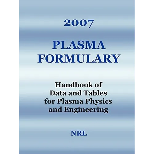 2007 Plasma Formulary - Handbook of Data and Tables for Plasma Physics & Engineering