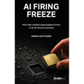 AI Firing Freeze: Why fully-staffed organizations thrive in an AI-driven economy