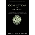 Corruption of Real Money: Do You Know Money Is a Plan to Transfer Your Wealth Away from You?