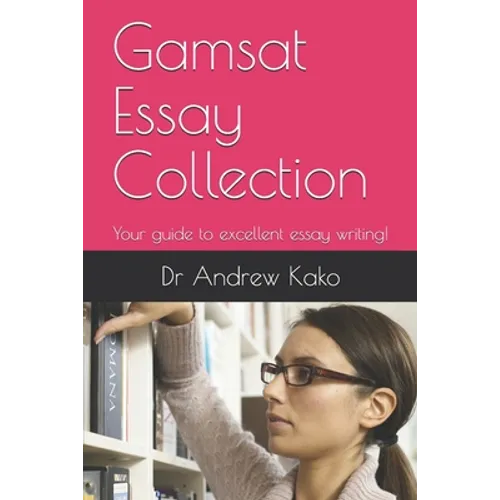 Gamsat Essay Collection: Your guide to excellent essay writing!