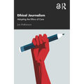 Ethical Journalism: Adopting the Ethics of Care