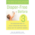 Diaper-Free Before 3: The Healthier Way to Toilet Train and Help Your Child Out of Diapers Sooner