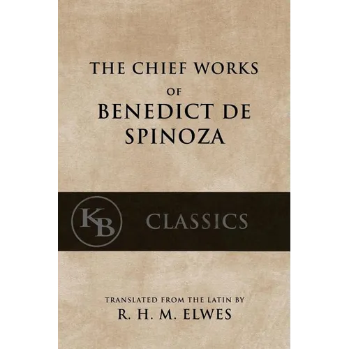 The Chief Works of Benedict de Spinoza: Volumes 1 and 2