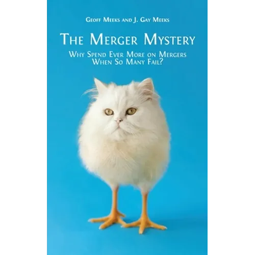 The Merger Mystery: Why Spend Ever More on Mergers When so Many Fail?