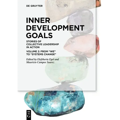 Inner Development Goals: Stories of Collective Leadership in Action, Volume 2: From "We" to "Systems Change"