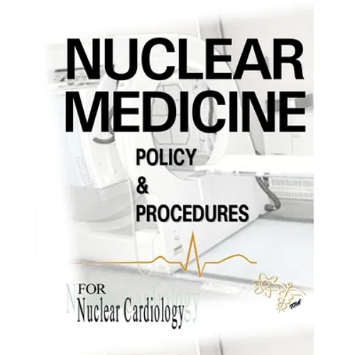 Nuclear Medicine Policy & Procedures: For Nuclear Cardiology