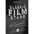 Conversations with Classic Film Stars: Interviews from Hollywood's Golden Era