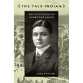 The Yale Indian: The Education of Henry Roe Cloud