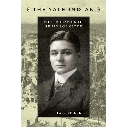 The Yale Indian: The Education of Henry Roe Cloud