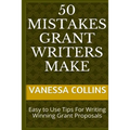 50 Mistakes Grant Writers Make: Easy to Use Tips For Writing Winning Grant Proposals