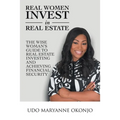 Real Women Invest in Real Estate: The Wise Woman's Guide to Real Estate Investing and Achieving Financial Security