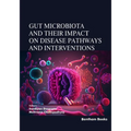 Gut Microbiota and their Impact on Disease Pathways and Interventions