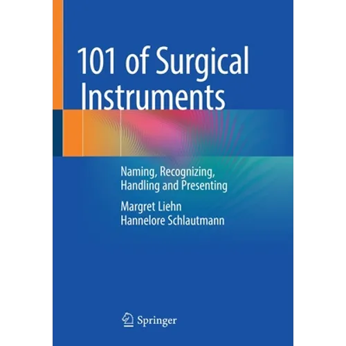 101 of Surgical Instruments: Naming, Recognizing, Handling and Presenting