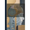 The Gray Substance Of The Medulla Oblongata And Trapezium: Textbd; Volume 1