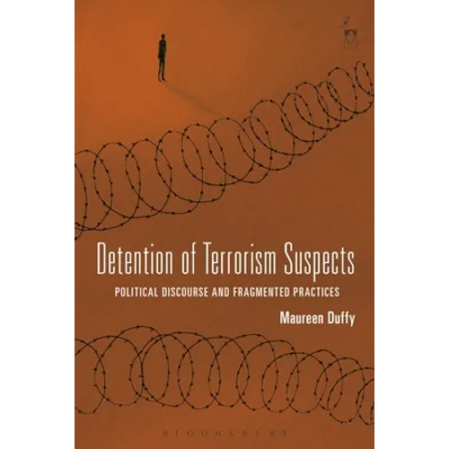 Detention of Terrorism Suspects: Political Discourse and Fragmented Practices