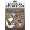 The Cardigan Welsh Corgi: A Complete and Comprehensive Owners Guide To: Buying, Owning, Health, Grooming, Training, Obedience, Understanding and