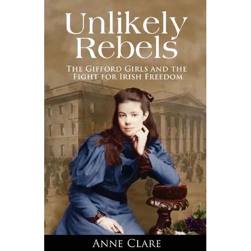 Unlikely Rebels: The Gifford Girls and the Fight for Irish Freedom