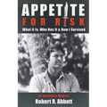Appetite for Risk: What It Is, Who Has It & How I Survived / An Adventure Memoir