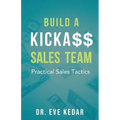 Build a Kicka$$ Sales Team: Practical Sales Tactics