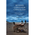 Beyond Consumer Capitalism: Media and the Limits to Imagination