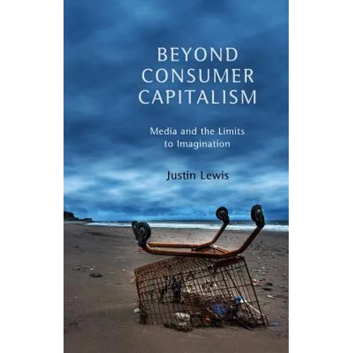 Beyond Consumer Capitalism: Media and the Limits to Imagination
