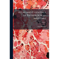Atlas and Essentials of Pathological Anatomy; Volume 1