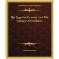 The Egyptian Heavens And The Zodiacs Of Denderah