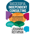 Successful Independent Consulting: Relationships That Focus on Mutual Benefit