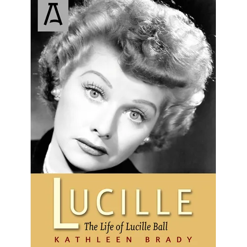 Lucille: The Life of Lucille Ball