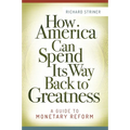 How America Can Spend Its Way Back to Greatness: A Guide to Monetary Reform