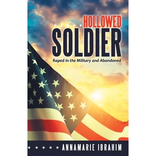 Hollowed Soldier: Raped in the Military and Abandoned