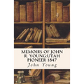 Memoirs of John R. Young: Utah Pioneer 1847