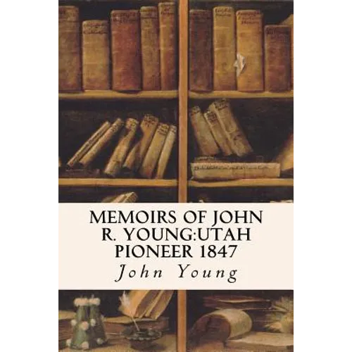 Memoirs of John R. Young: Utah Pioneer 1847