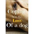Coping With The Loss Of A Dog: How To Deal With The Death Of Your Friend