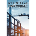 My Life as an Ironworker: Old School Ironworker