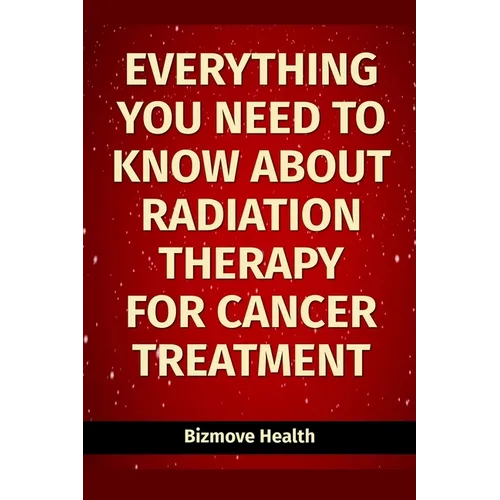 Everything you need to know about Radiation Therapy for Cancer Treatment
