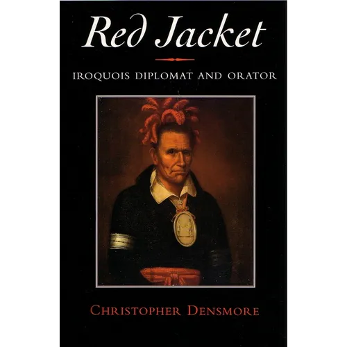 Red Jacket: Iroquois Diplomat and Orator