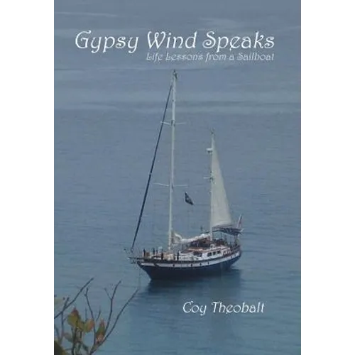 Gypsy Wind Speaks: Life Lessons from a Sailboat