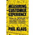 Measuring Customer Experience: How to Develop and Execute the Most Profitable Customer Experience Strategies