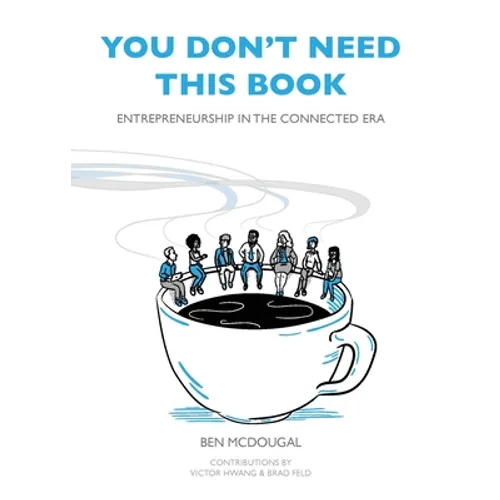 You Don't Need This Book: Entrepreneurship in the Connected Era