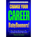 Change Your Career Baby Boomers!: Motivational Career Guide