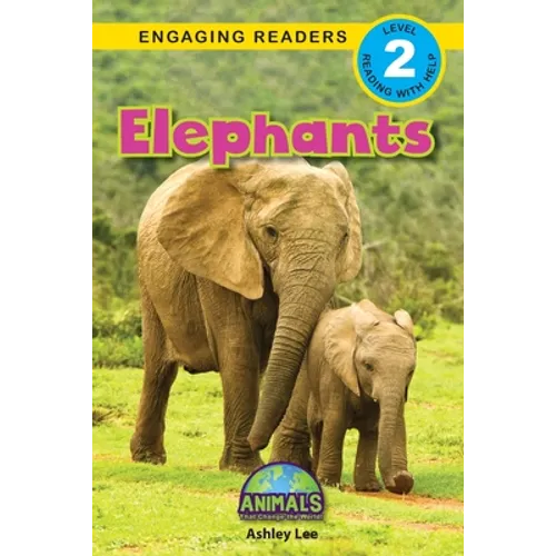 Elephants: Animals That Change the World! (Engaging Readers, Level 2)