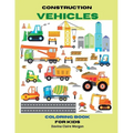 Construction Vehicles Coloring Book for Kids Ages 3-8: The Ultimate Construction Coloring Book with 50 Designs of Big Trucks, Cranes, Tractors, Digger