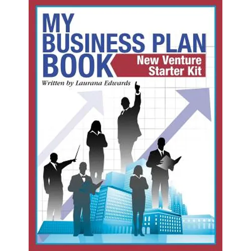 My Business Plan Book: New Venture Starter Kit