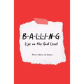 B-A-L-L-I-N-G: Life on the God Level