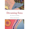 Dreaming Emu: Men, Trauma, Art, and Healing