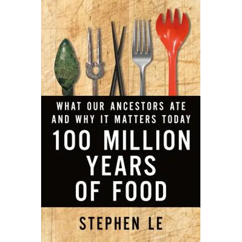 100 Million Years of Food: What Our Ancestors Ate and Why It Matters Today